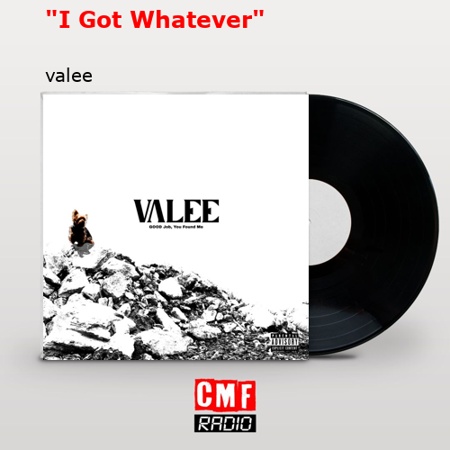 “I Got Whatever” – valee