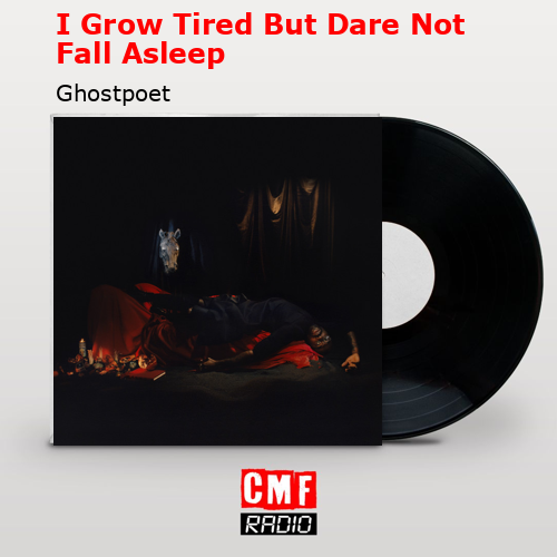I Grow Tired But Dare Not Fall Asleep – Ghostpoet