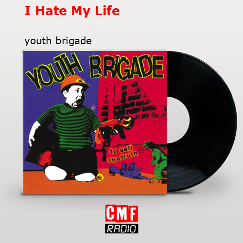 I Hate My Life – youth brigade
