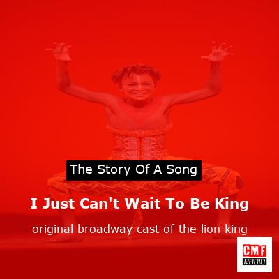 I Just Can’t Wait To Be King – original broadway cast of the lion king