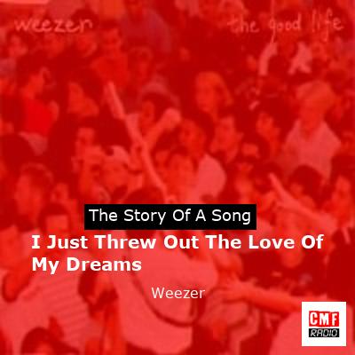 I Just Threw Out The Love Of My Dreams – Weezer