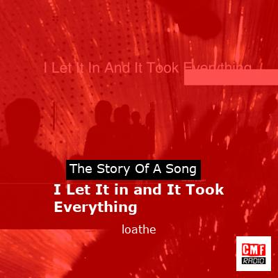 final cover I Let It in and It Took Everything loathe