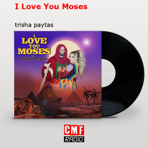 I Love You Moses – trisha paytas