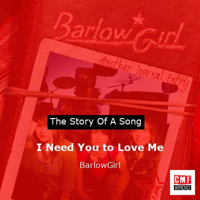 I Need You to Love Me – BarlowGirl