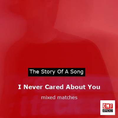 I Never Cared About You – mixed matches
