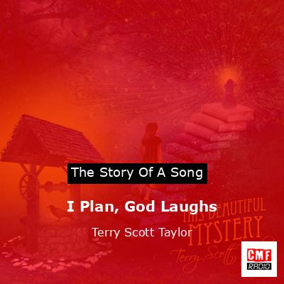 I Plan, God Laughs – Terry Scott Taylor