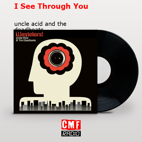 I See Through You – uncle acid and the deadbeats