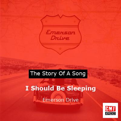 I Should Be Sleeping – Emerson Drive