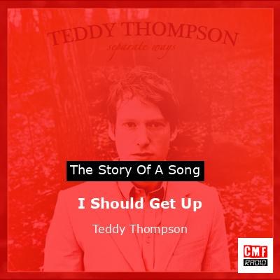 I Should Get Up – Teddy Thompson