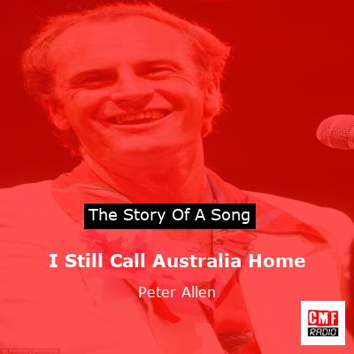 I Still Call Australia Home – Peter Allen