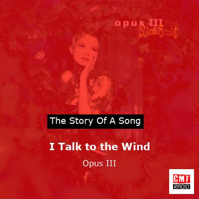 I Talk to the Wind – Opus III