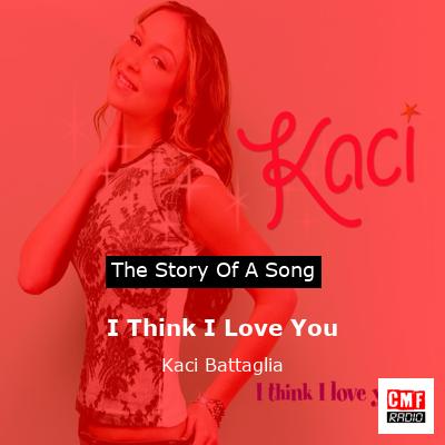 I Think I Love You – Kaci Battaglia