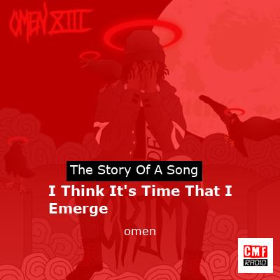 I Think It’s Time That I Emerge – omen