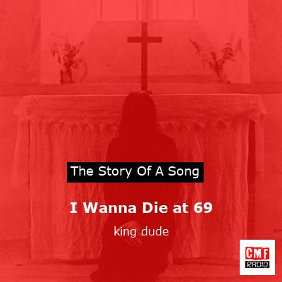 I Wanna Die at 69 – king dude