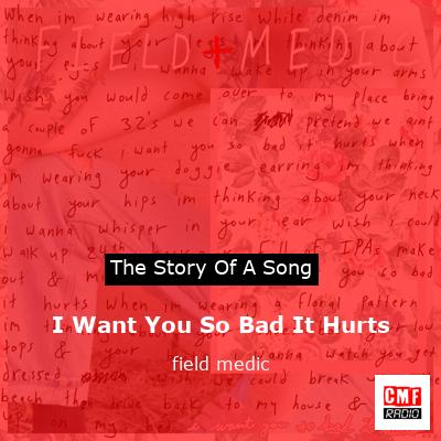 I Want You So Bad It Hurts – field medic