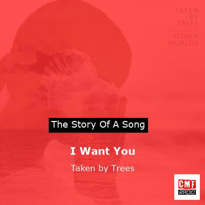 I Want You – Taken by Trees