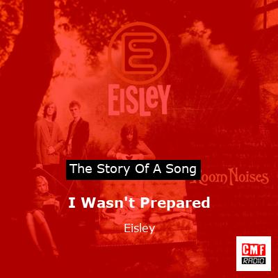 I Wasn’t Prepared – Eisley