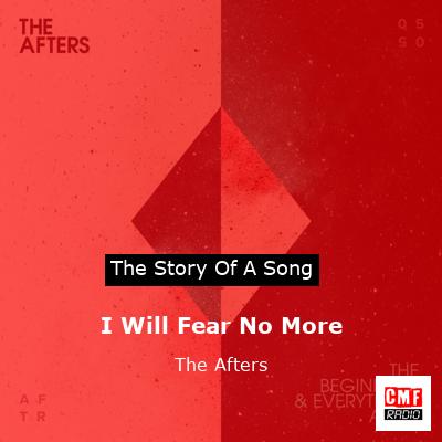 I Will Fear No More – The Afters