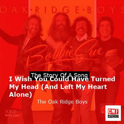 I Wish You Could Have Turned My Head (And Left My Heart Alone) – The Oak Ridge Boys