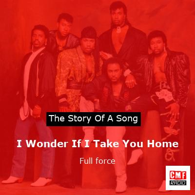 I Wonder If I Take You Home – Full force