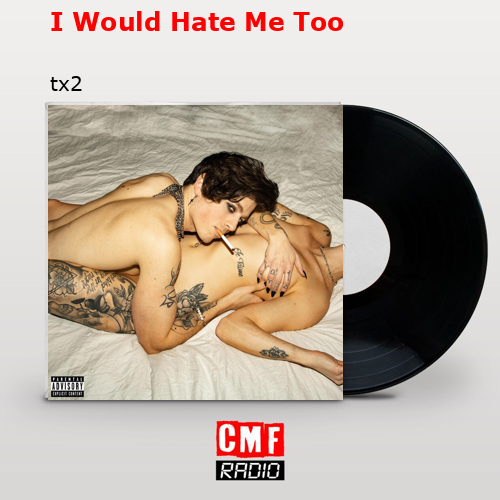 I Would Hate Me Too – tx2