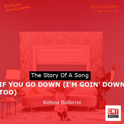 IF YOU GO DOWN (I’M GOIN’ DOWN TOO) – Kelsea Ballerini