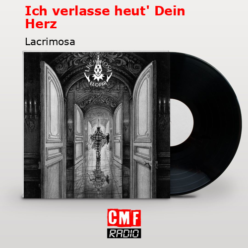 Ich verlasse heut’ Dein Herz – Lacrimosa