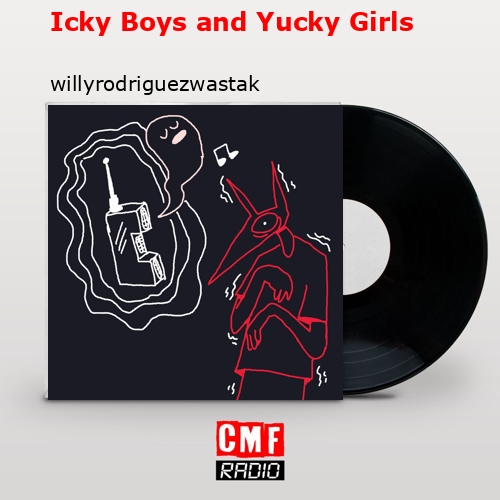 Icky Boys and Yucky Girls – willyrodriguezwastaken