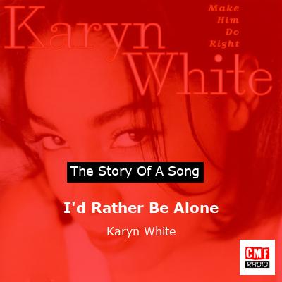 I’d Rather Be Alone – Karyn White