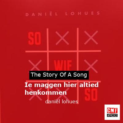Ie maggen hier altied henkommen – daniël lohues