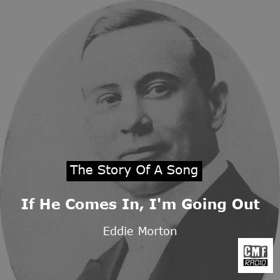 If He Comes In, I’m Going Out – Eddie Morton