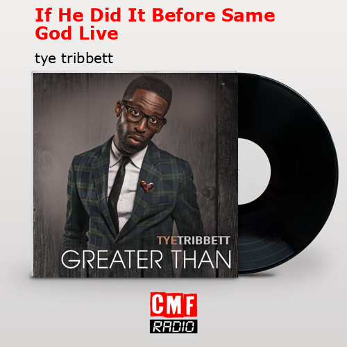 Tye Tribbett - If He Did It Before.Same God 