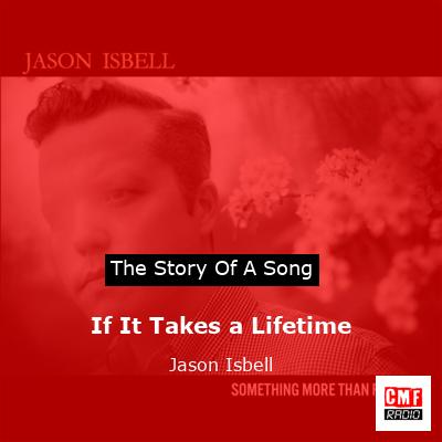 If It Takes a Lifetime – Jason Isbell