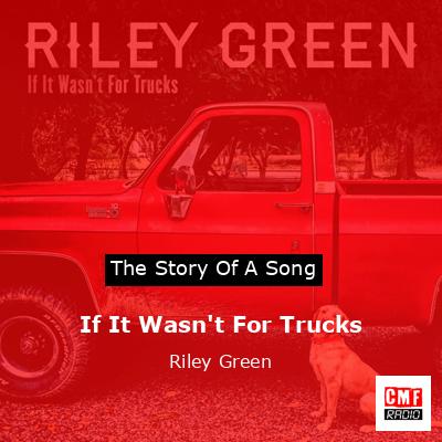 final cover If It Wasnt For Trucks Riley Green