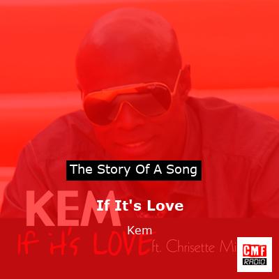 The story and meaning of the song If It s Love Kem