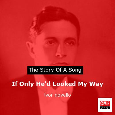 If Only He’d Looked My Way – ivor novello