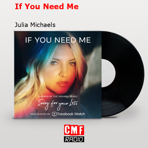 If You Need Me – Julia Michaels