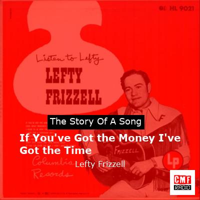 If You’ve Got the Money I’ve Got the Time – Lefty Frizzell