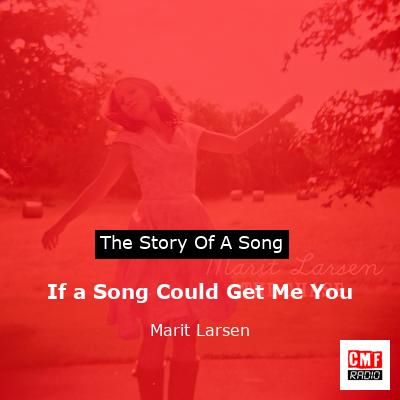 If a Song Could Get Me You – Marit Larsen