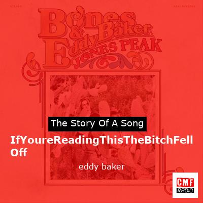 IfYoureReadingThisTheBitchFellOff – eddy baker