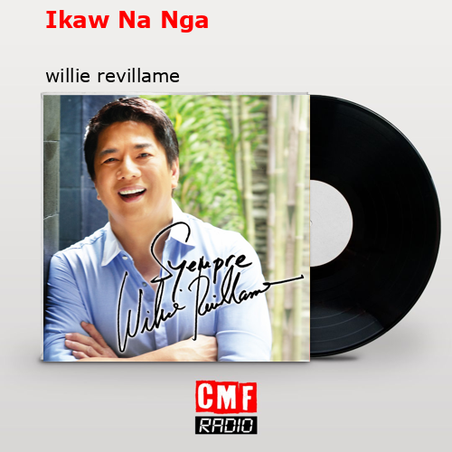 Ikaw Na Nga – willie revillame