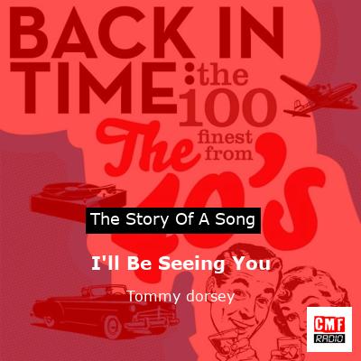 I’ll Be Seeing You – Tommy dorsey