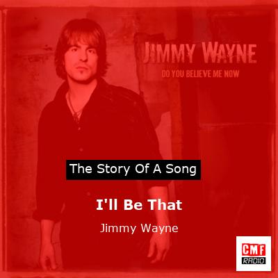 I’ll Be That – Jimmy Wayne