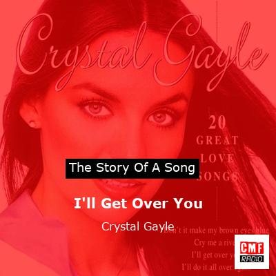I’ll Get Over You – Crystal Gayle