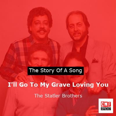 final cover Ill Go To My Grave Loving You The Statler Brothers