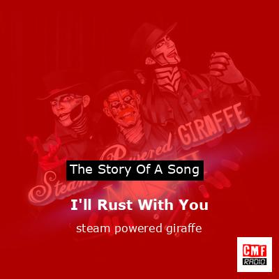 I’ll Rust With You – steam powered giraffe