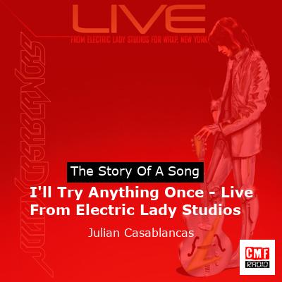 I’ll Try Anything Once – Live From Electric Lady Studios – Julian Casablancas