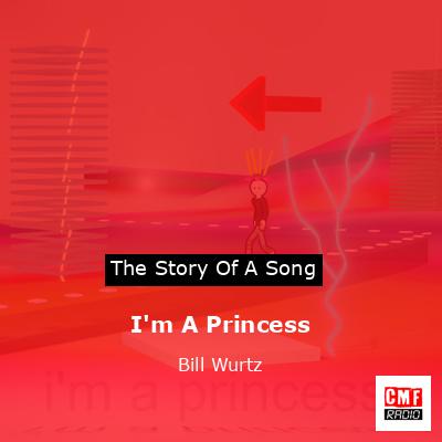 I’m A Princess – Bill Wurtz
