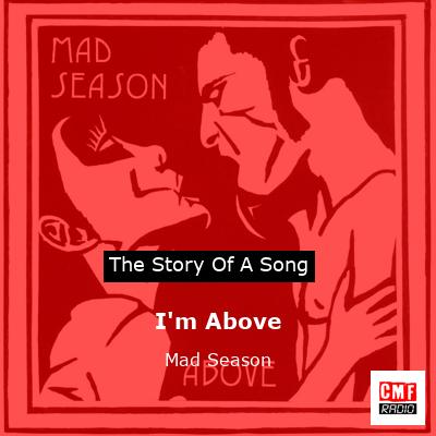 I’m Above – Mad Season