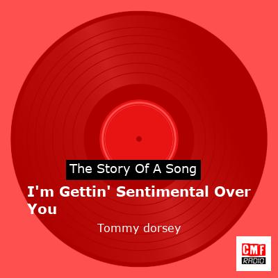 I’m Gettin’ Sentimental Over You – Tommy dorsey